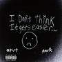 IDONTTHINKITGETSEASIER (Explicit)