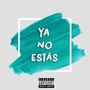 Ya No Estás (Explicit)