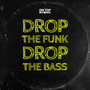 Drop The Funk Drop The Bass