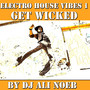 Electro House Vibes 1: Get Wicked