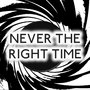 Never the Right Time (Short Version)