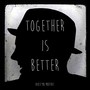 Together Is Better