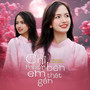 Chỉ Muốn Bên Em Thật Gần (feat. Xám) (Ballad Version)