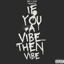 IF YOU A VIBE...THEN VIBE (Explicit)