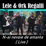 N-ai nevoie de amanta (Live)