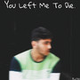 You Left Me to Die.