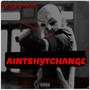 AINT SHYT CHANGE (Explicit)