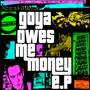 GOYA OWES ME MONEY (EP) [Explicit]