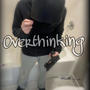 Overthinking (Explicit)