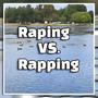 Raping VS. Rapping (Explicit)