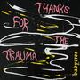 thanks for the trauma, it worked out well (Explicit)