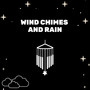 Wind Chimes and Rain