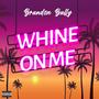 Whine on Me (Explicit)