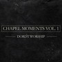 Chapel Moments, Vol. 1