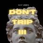 DONT TRIP, Pt. 3 (Explicit)