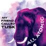 My Friend Called Tusk