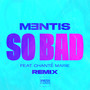 So Bad (MENTIS Remix)