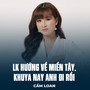 LK Hướng Về Miền Tây, Khuya Nay Anh Đi Rồi