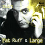 Fat Ruff & Large