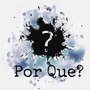 ¿por Que?