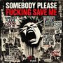 SomeBody Please ******* Save Me (Explicit)