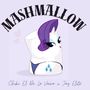 Mashmallow (Explicit)