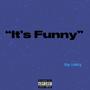 Its Funny (Explicit)