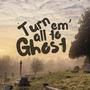 Turn em' all to ghost (Explicit)