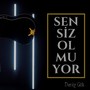 Sensiz Olmuyor