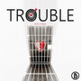 Trouble