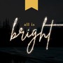 All Is Bright