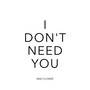 I Don't Need You