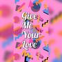 Give Me Your Love