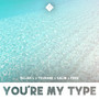 You're My Type