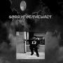 SORRYFOETHEWAIT (Explicit)