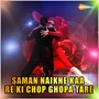 Saman Naikhe Kaa Re Ki Chop Ghopa Tare