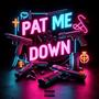 Pat Me Down (Explicit)