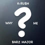 WHY ME (feat. Barz Major)