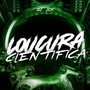 LOUCURA CIENTIFICA