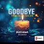 Goodbye (Tribute to Xolani)