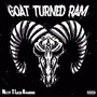 GOAT TURNED RAM (Explicit)