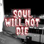 Soul will not die