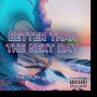 Better Than the Next Day (Explicit)