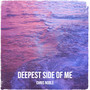 Deepest Side of Me