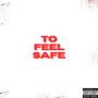 TO FEEL SAFE (Explicit)