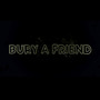 BURY A FRIEND
