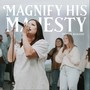 Magnify His Majesty (Live)