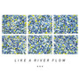 LIKE A RIVER FLOW