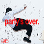 PARTY'S OVER