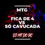 MTG - FICA DE 4 vs SÓ CAVUCADA (Explicit)